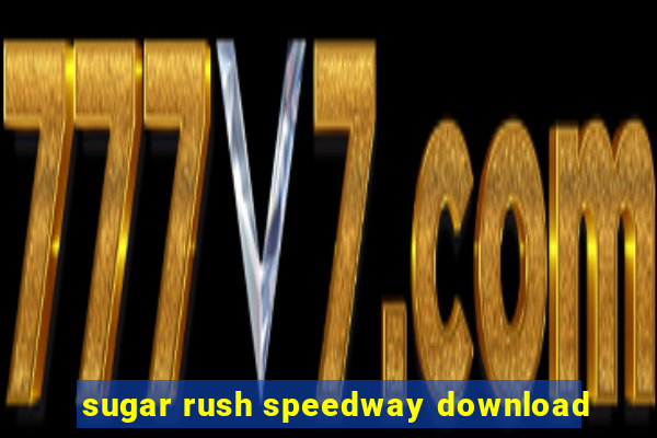 sugar rush speedway download